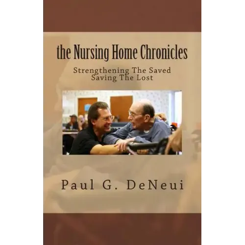 Nursing Home Chronicles: This book is not just about the nursing home ministry, but about following God, no matter what He calls you to do.