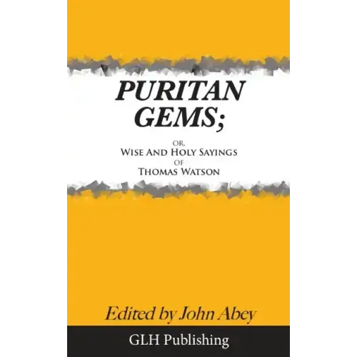 Puritan Gems: or, Wise and Holy Sayings of Thomas Watson