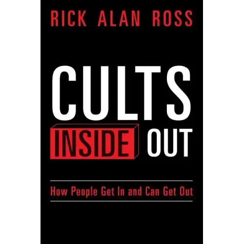 Cults Inside Out: How People Get In and Can Get Out