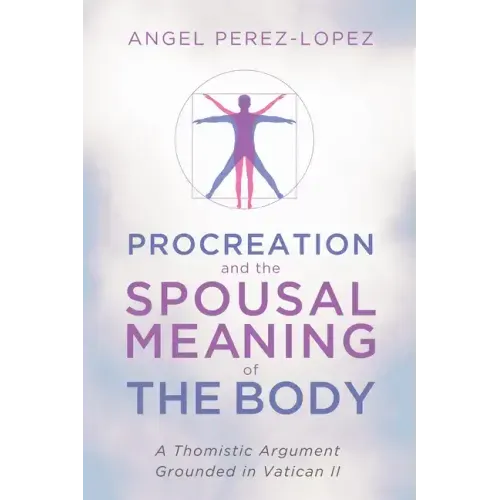 Procreation and the Spousal Meaning of the Body: A Thomistic Argument Grounded in Vatican II