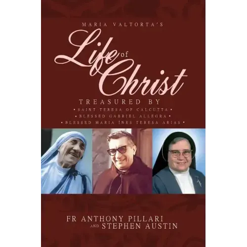 Maria Valtorta's Life of Christ: Treasured by Saint Teresa of Calcutta, Blessed María Inés Teresa Arias, and Blessed Gabriel Allegra