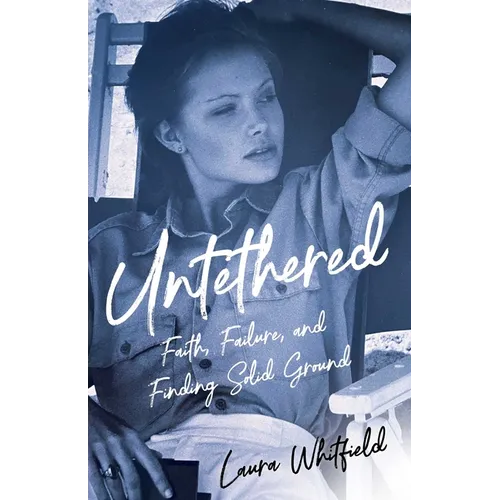 Untethered: Faith, Failure, and Finding Solid Ground