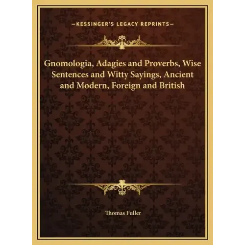 Gnomologia, Adagies and Proverbs, Wise Sentences and Witty Sayings, Ancient and Modern, Foreign and British