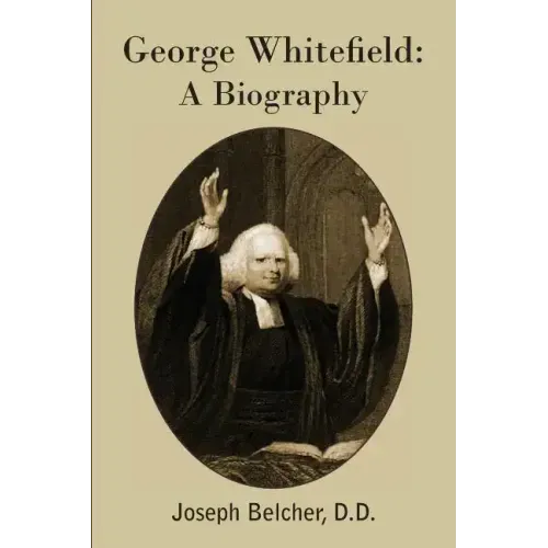 George Whitefield: A Biography