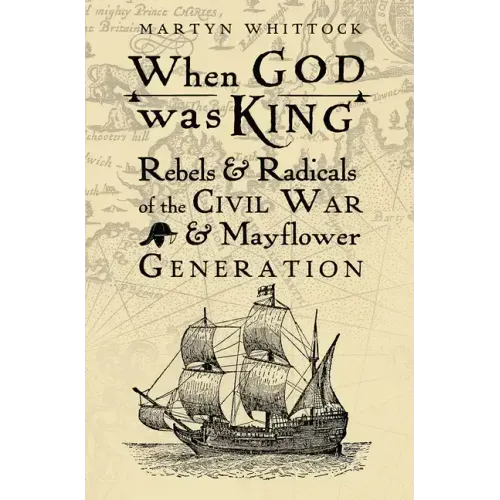 When God Was King: Rebels & Radicals of the Civil War & Mayflower Generation