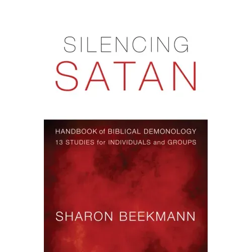 Silencing Satan: 13 Studies for Individuals and Groups: Handbook of Biblical Demonology