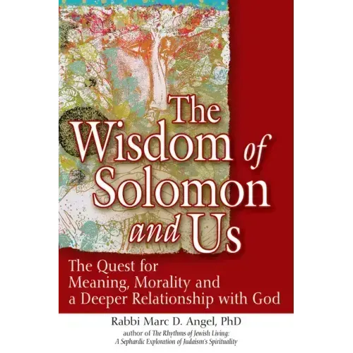The Wisdom of Solomon and Us: The Quest for Meaning, Morality and a Deeper Relationship with God