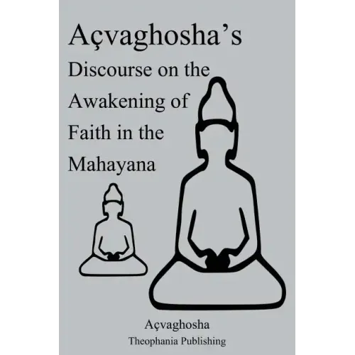 Açvaghosha's Discourse on the Awakening of Faith in the Mahayana