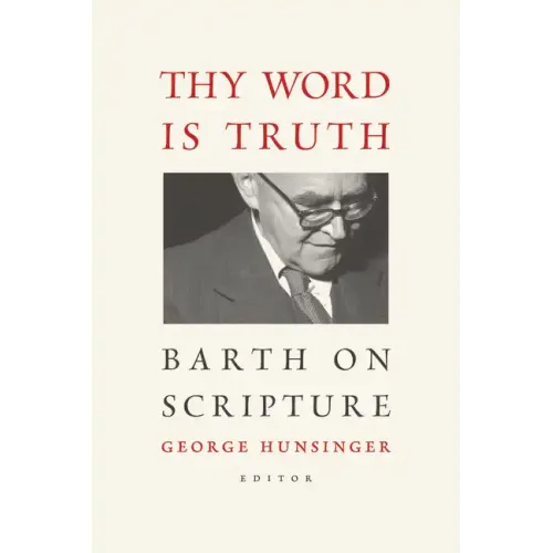 Thy Word Is Truth: Barth on Scripture