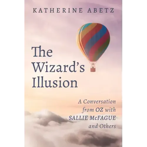 The Wizard's Illusion: A Conversation from Oz with Sallie McFague and Others