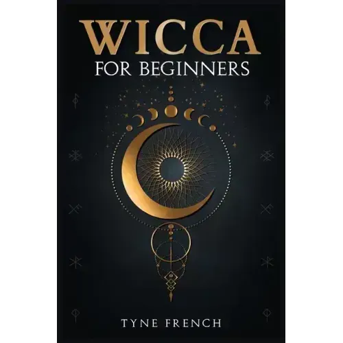 Wicca for Beginners: A Collection of Essentials for the Solo Practitioner. Beginning Practical Magic, Faith, Spells, Magic, Shadow, and Wit