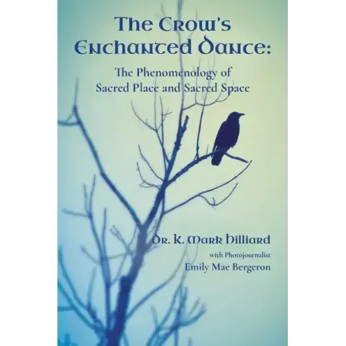 The Crow's Enchanted Dance: The Phenomenology of Sacred Place and Sacred Space