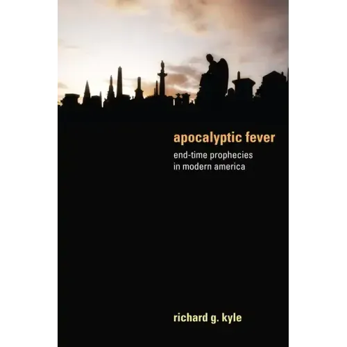 Apocalyptic Fever: End-Time Prophecies in Modern America