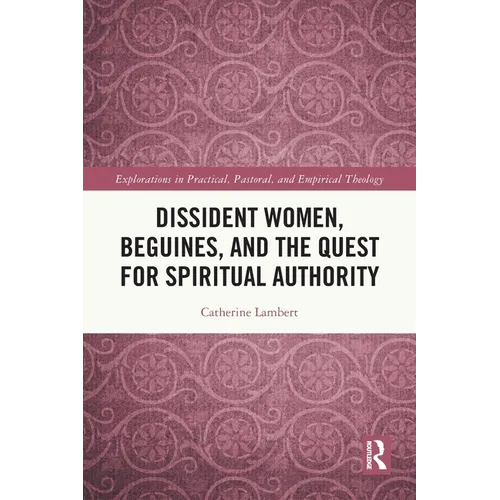 Dissident Women, Beguines, and the Quest for Spiritual Authority