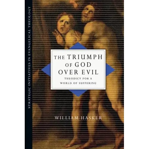 The Triumph of God over Evil: Theodicy for a World of Suffering