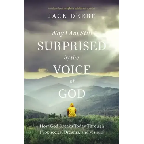 Why I Am Still Surprised by the Voice of God: How God Speaks Today Through Prophecies, Dreams, and Visions
