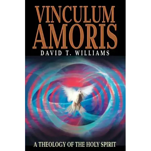 Vinculum Amoris: A Theology of the Holy Spirit
