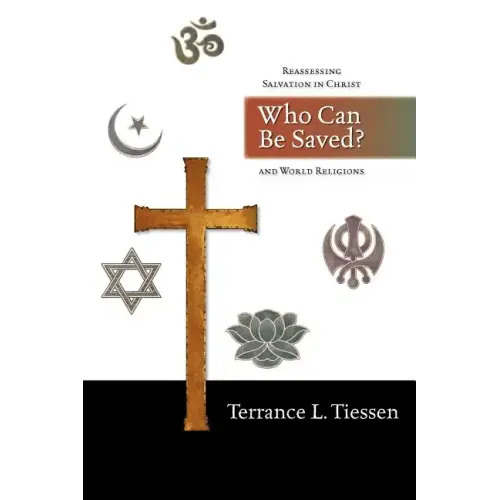 Who Can Be Saved?: Reassessing Salvation in Christ and World Religions