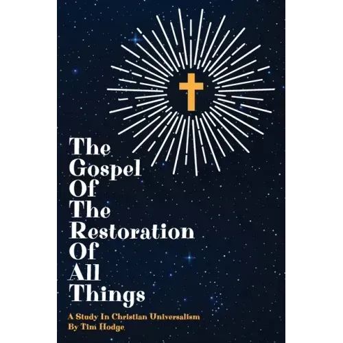 The Gospel of the Restoration of all Things: A study in Christian Universalism