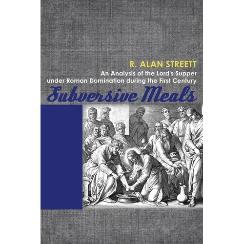 Subversive Meals: An Analysis of the Lord's Supper Under Roman Domination During the First Century