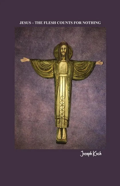 Jesus - The Flesh Counts for Nothing - Paperback