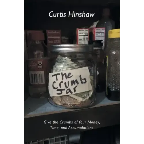 The Crumb Jar: Give the Crumbs of Your Money, Time, and Accumulations