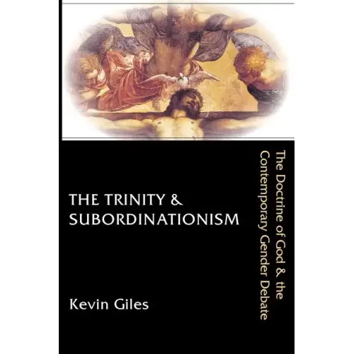 The Trinity & Subordinationism: The Doctrine of God & the Contemporary Gender Debate