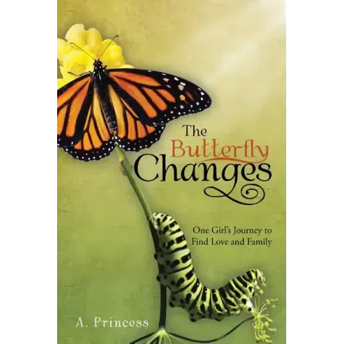 The Butterfly Changes: One Girl's Journey to Find Love and Family