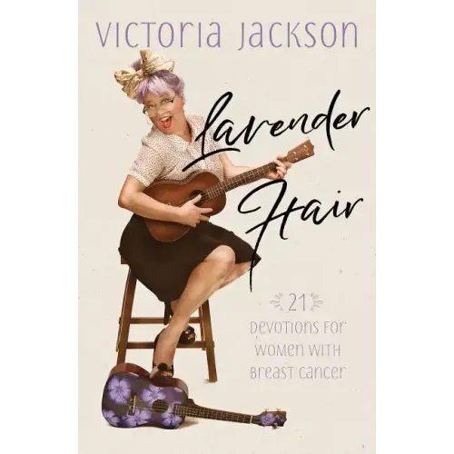 Lavender Hair: 21 Devotions for Women with Breast Cancer