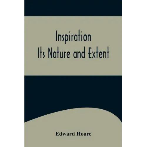 Inspiration; Its Nature and Extent
