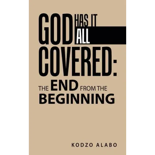 God Has It All Covered: the End from the Beginning