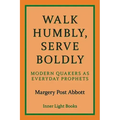 Walk Humbly, Serve Boldly: Modern Quakers as Everyday Prophets