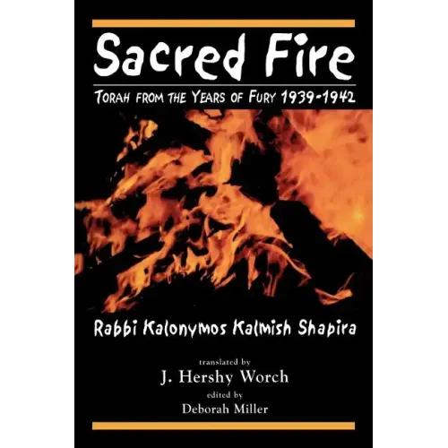 Sacred Fire: Torah from the Years of Fury 1939-1942