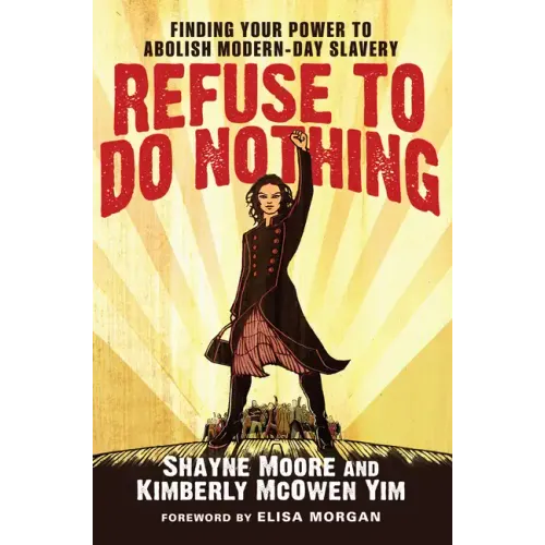 Refuse to Do Nothing: Finding Your Power to Abolish Modern-Day Slavery