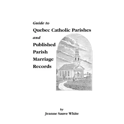 Guide to Quebec Catholic Parishes and Published Parish Marriage Records