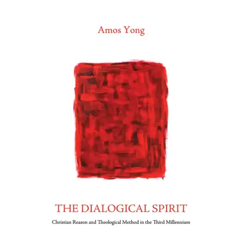The Dialogical Spirit: Christian Reason and Theological Method in the Third Millennium