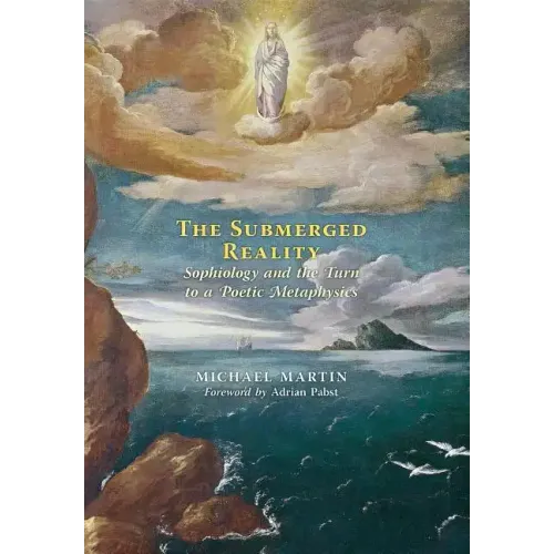 The Submerged Reality: Sophiology and the Turn to a Poetic Metaphysics