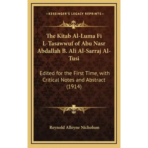 The Kitab Al-Luma Fi L-Tasawwuf of Abu Nasr Abdallah B. Ali Al-Sarraj Al-Tusi: Edited for the First Time, with Critical Notes and Abstract (1914)