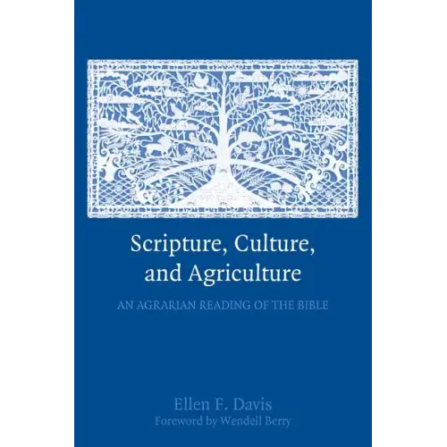 Scripture, Culture, and Agriculture: An Agrarian Reading of the Bible