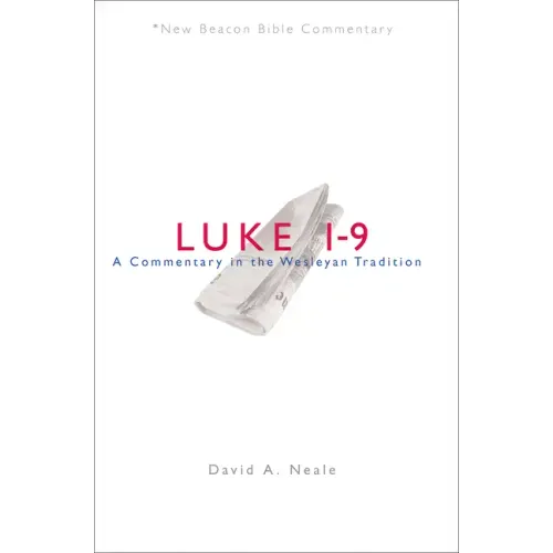 Luke 1-9: A Commentary in the Wesleyan Tradition
