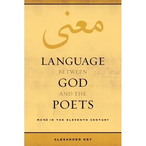 Language Between God and the Poets: Ma'na in the Eleventh Century Volume 2