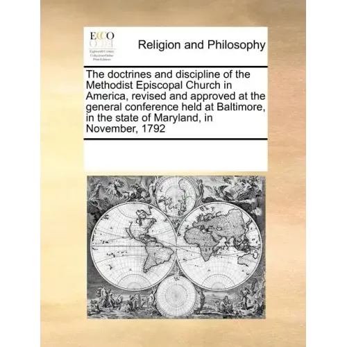 The Doctrines and Discipline of the Methodist Episcopal Church in America, Revised and Approved at the General Conference Held at Baltimore, in the St