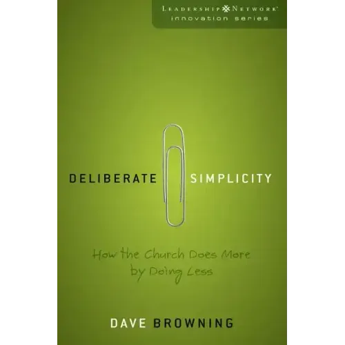 Deliberate Simplicity: How the Church Does More by Doing Less
