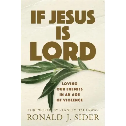If Jesus Is Lord: Loving Our Enemies in an Age of Violence
