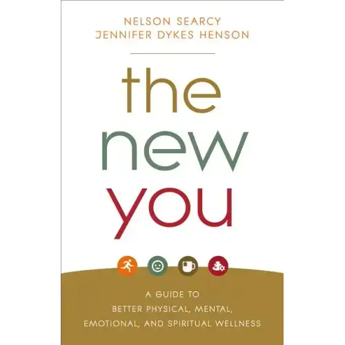 The New You: A Guide to Better Physical, Mental, Emotional, and Spiritual Wellness