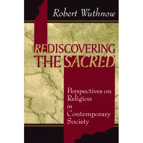 Rediscovering the Sacred: Perspectives on Religion in Contemporary Society