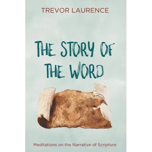 The Story of the Word: Meditations on the Narrative of Scripture