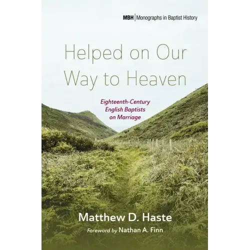 Helped on Our Way to Heaven: Eighteenth-Century English Baptists on Marriage