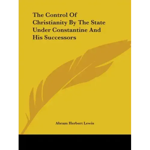 The Control Of Christianity By The State Under Constantine And His Successors