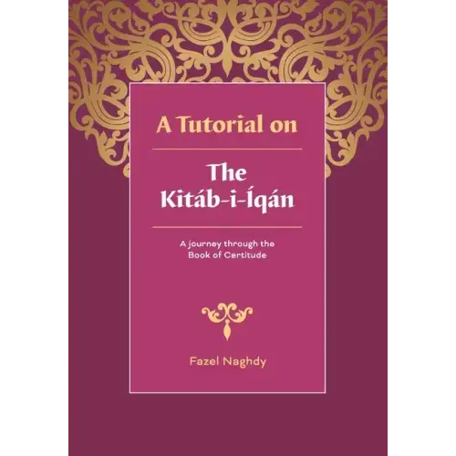 A tutorial on the Kitáb-i-Íqán: A journey through the Book of Certitude